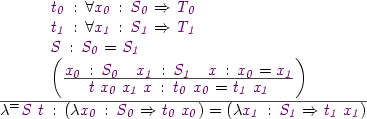 $\Rule{\AR{\VV{t_0}\hab\forall\VV{x_0}\hab\VV{S_0}\Rightarrow\VV{T_0}\\
\VV{t_1}\hab\forall\VV{x_1}\hab\VV{S_1}\Rightarrow\VV{T_1}\\
\vS\hab\VV{S_0}=\VV{S_1}\\
\left(\Rule{\VV{x_0}\hab\VV{S_0}\quad\VV{x_1}\hab\VV{S_1}\quad\vx\hab\VV{x_0}=\VV{x_1}} {\VV{t\;x_0\;x_1\;x}\hab\VV{t_0\ x_0}=\VV{t_1\ x_1}}\right)}}{\lambda^=\vS\ \vt\hab(\lambda\VV{x_0}\hab\VV{S_0}\Rightarrow\VV{t_0\;x_0})=(\lambda\VV{x_1}\hab\VV{S_1}\Rightarrow\VV{t_1\;x_1})}$