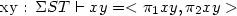  xy : \Sigma S T \vdash xy = &lt; \pi_1 xy , \pi_2 xy &gt; 