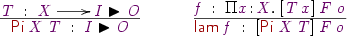 
\Rule
  {\vT\Hab\vX\to\vI\blacktriangleright\vO}
  {\DC{Pi}\:\vX\:\vT\Hab\vI\blacktriangleright\vO}
\quad
\Rule
  {\vf\Hab\Pi\vx\hb\vX.\:[\vT\:\vx]\:\vF\:\vo}
  {\DC{lam}\:\vf\Hab[\DC{Pi}\:\vX\:\vT]\:\vF\:\vo}
